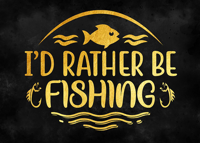 I d Rather Be Fishing