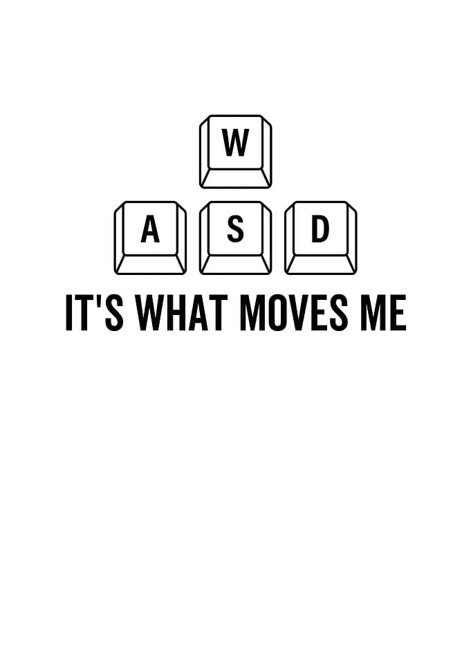 WASD Its What Moves Me