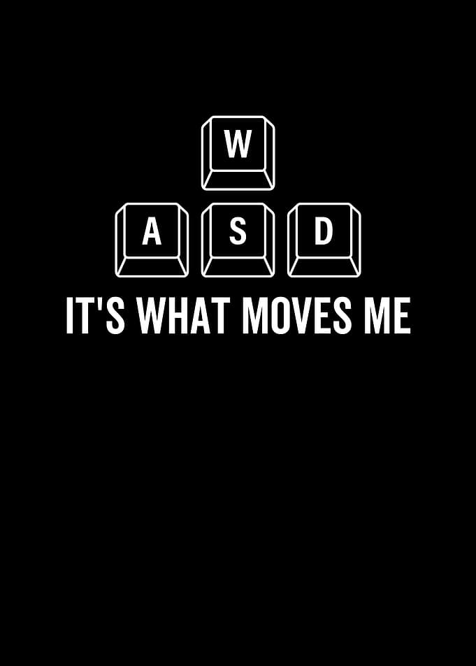 WASD Its What Moves Me