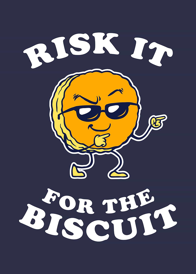Risk It For The Biscuit