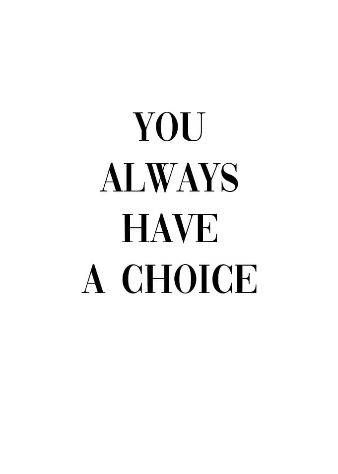 You always have a choice