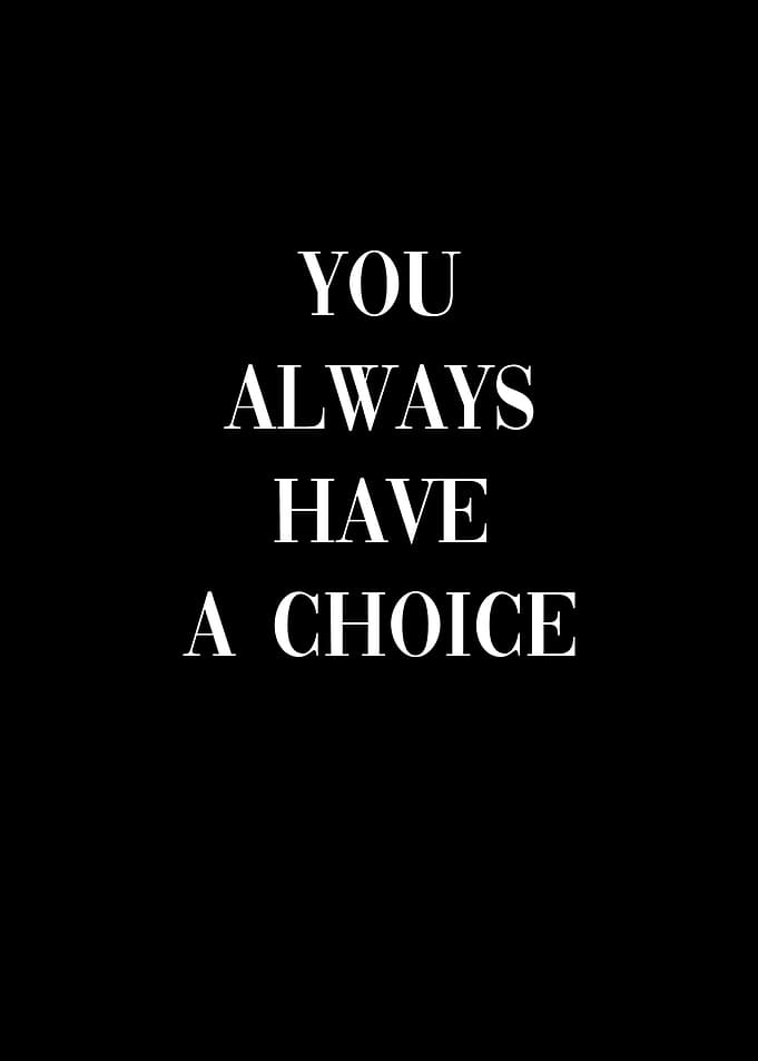 You always have a choice