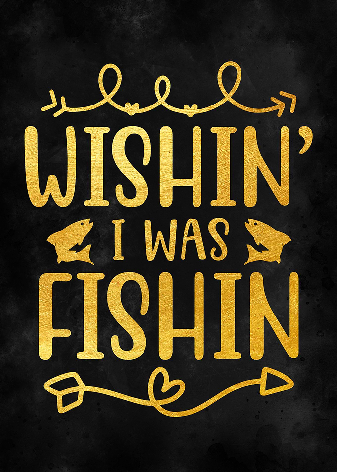 Wishin I Was Fishin