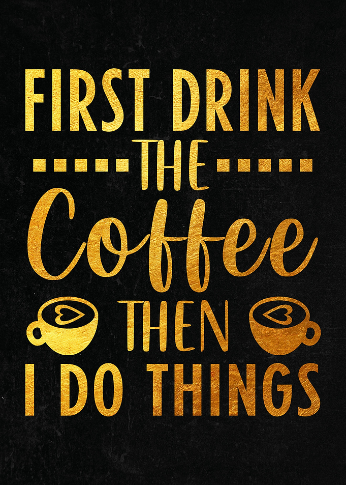 First drink the coffee