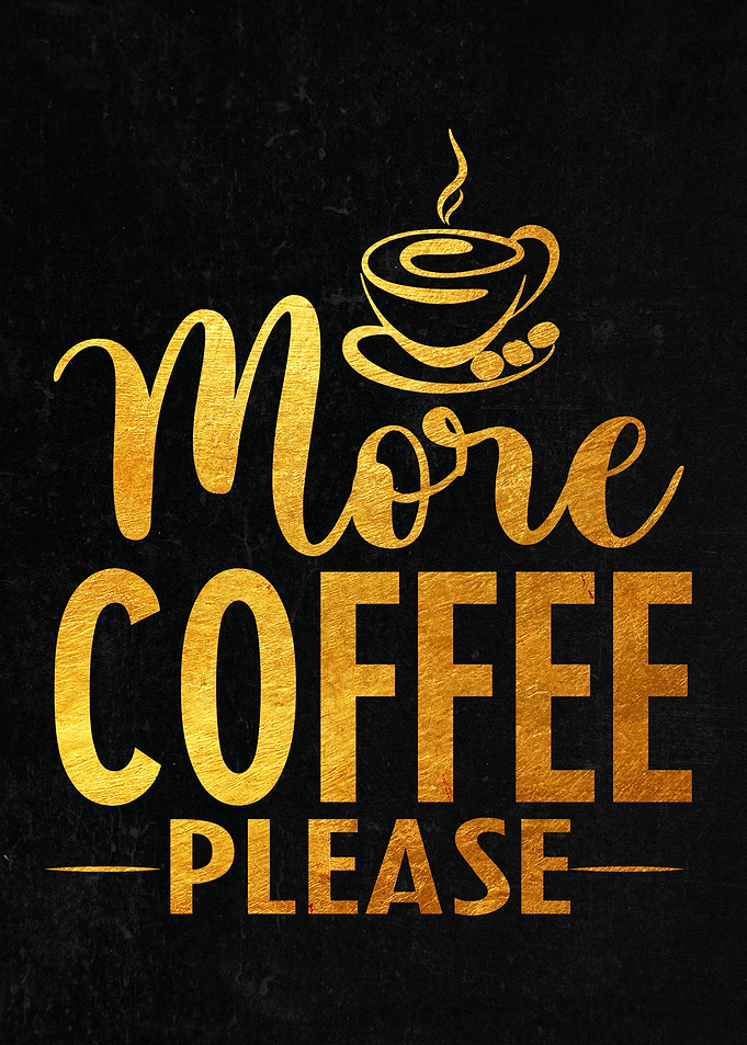 More coffee please