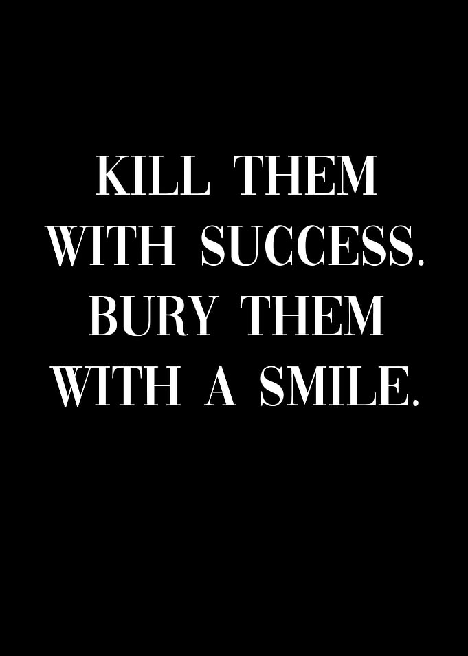 Kill them with Success