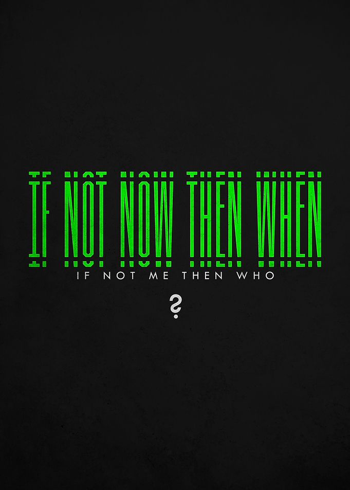 IF NOT NOW THEN WHEN