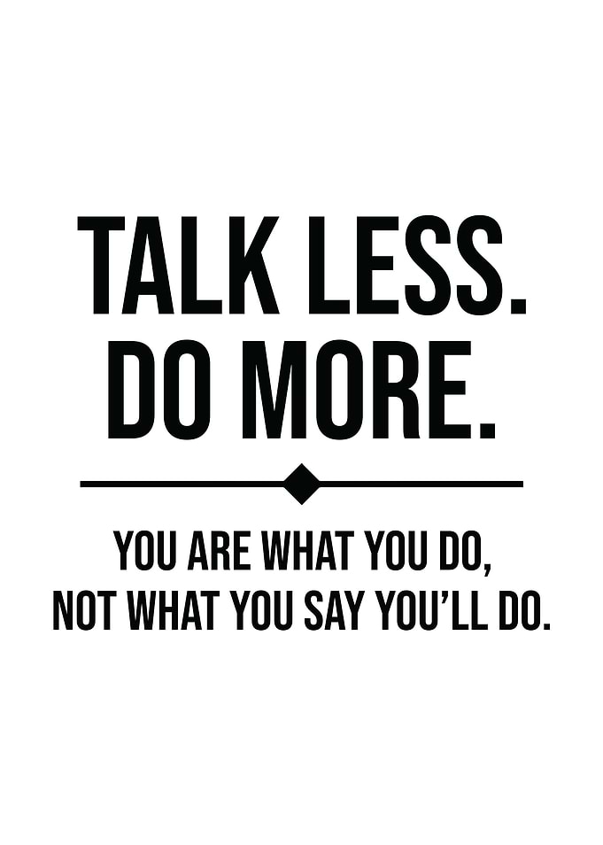 Talk Less Do More