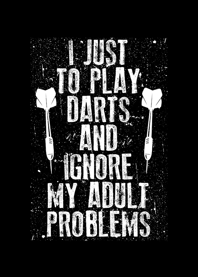 I just to play darts