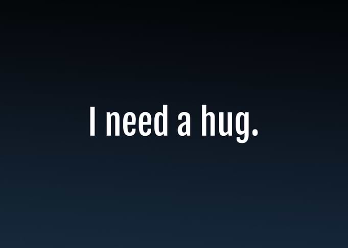 I need a hug screen text