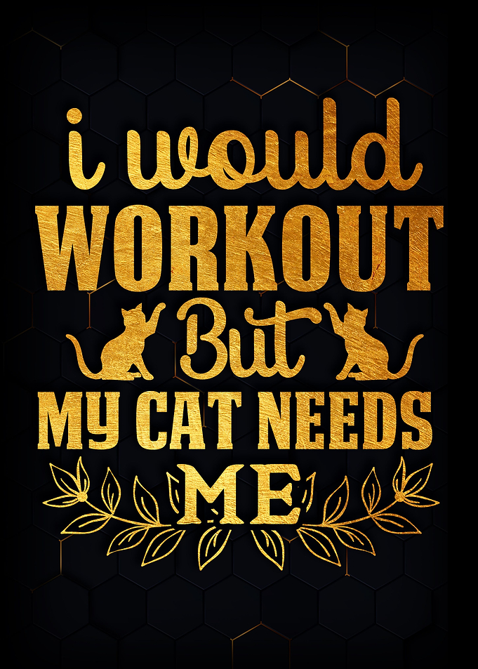 I Would Workout But My Cat