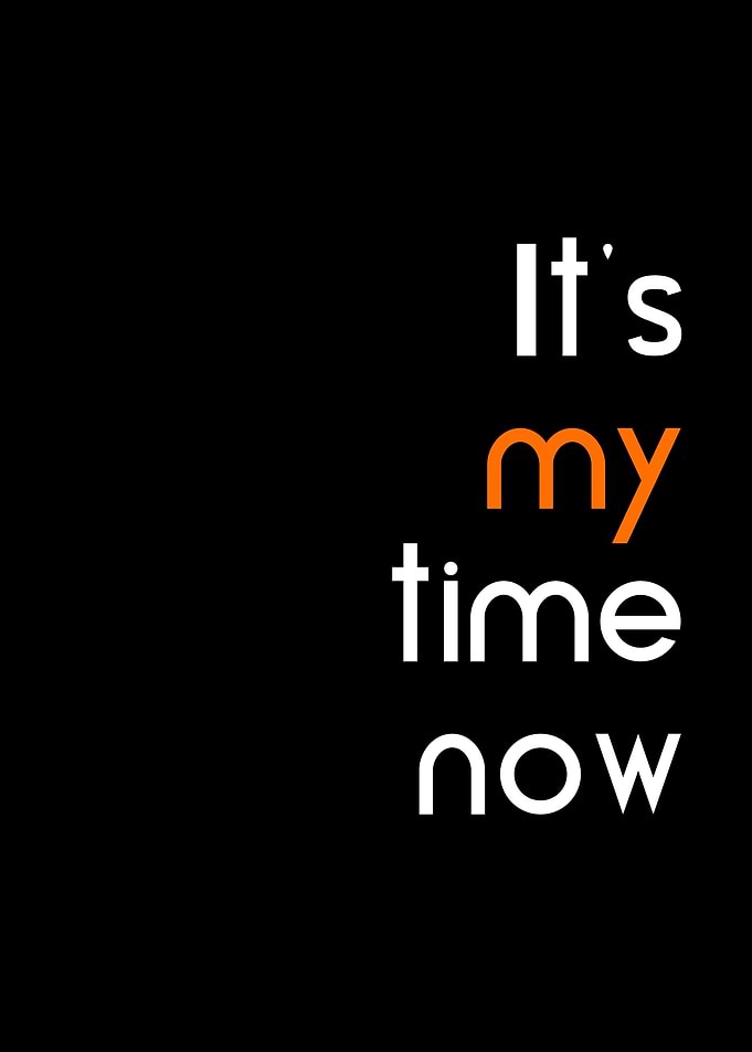 Its my time now