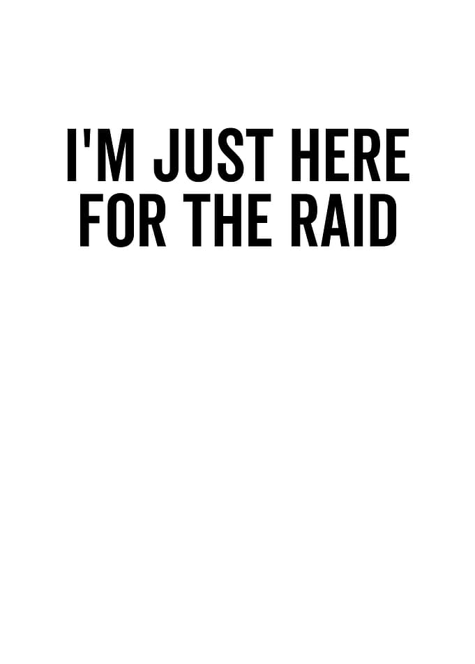 Im Just Here For The Raid