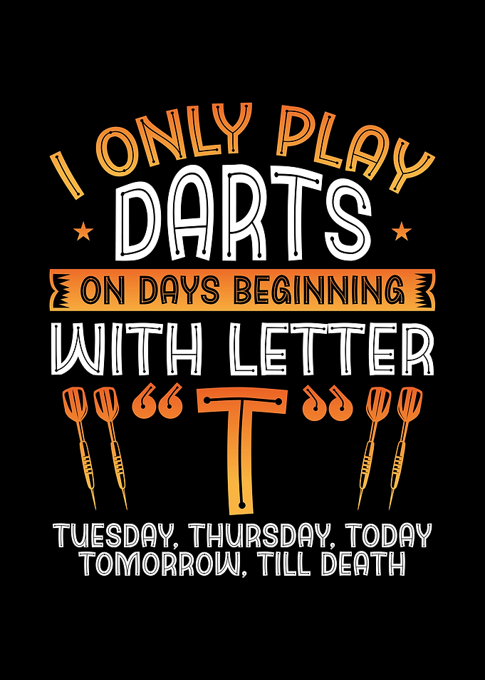 I play darts on days with
