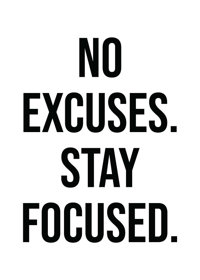No Excuses Stay Focused