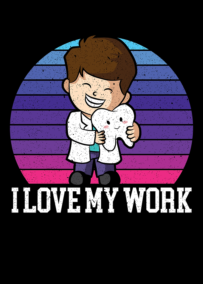 I Love My Work Dentist