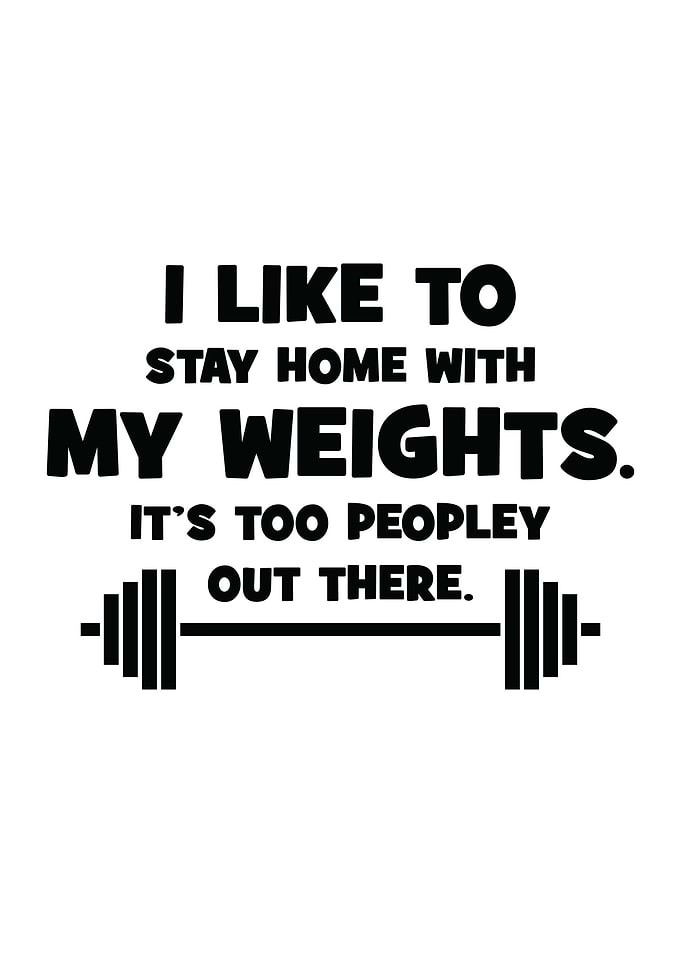 Stay Home With My Weights