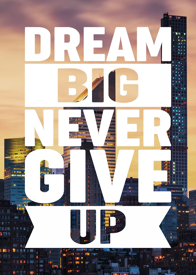 Dream Big Never Give Up