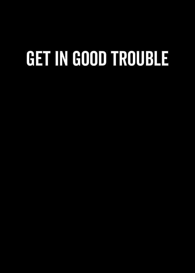 Get In Good Trouble
