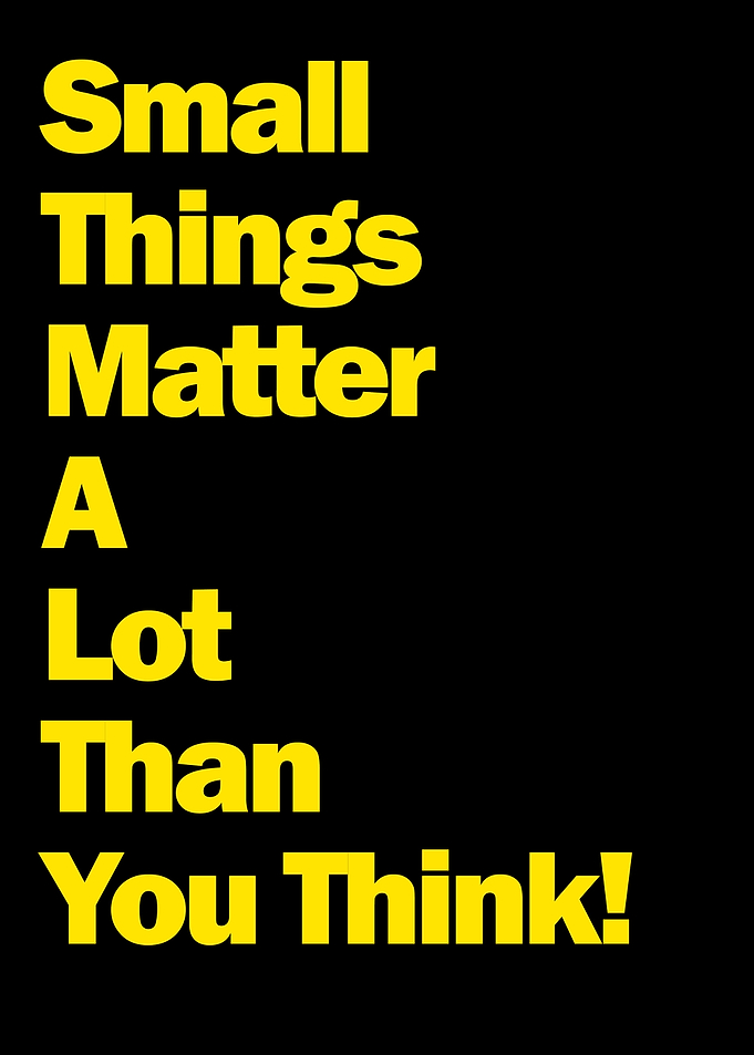Small Things Matter A Lot