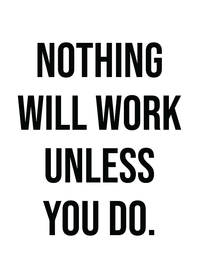 Nothing Works Unless U Do