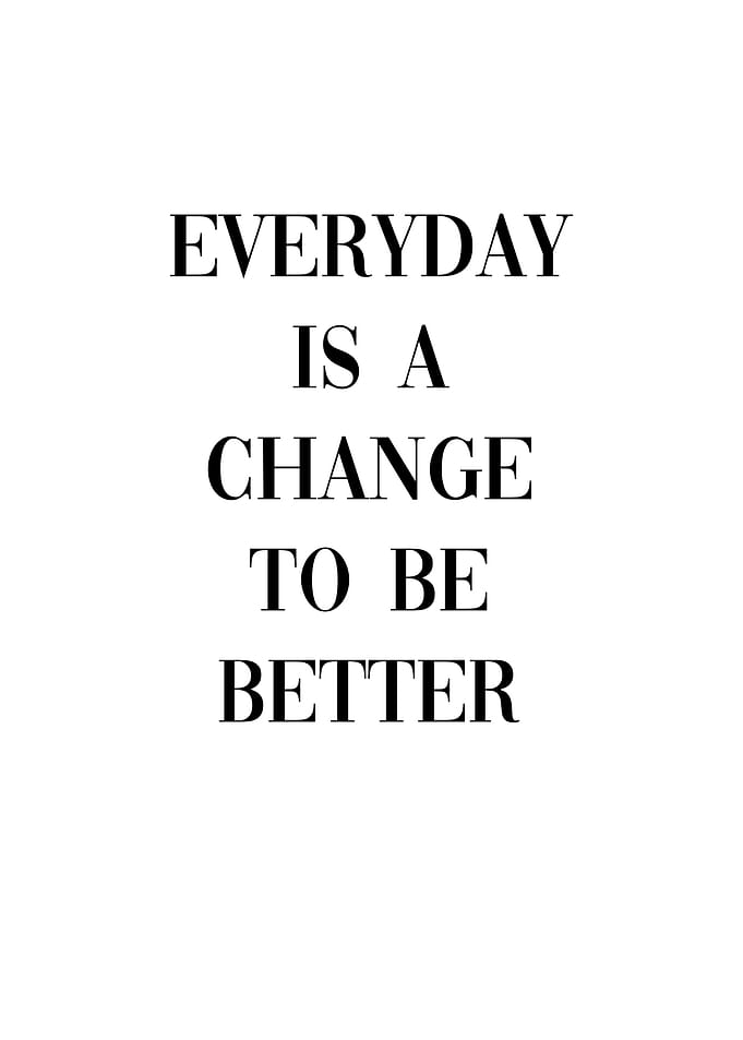 Everyday Change Be Better