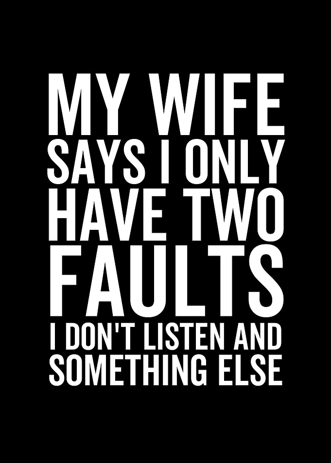 My Wife Says I Only Have