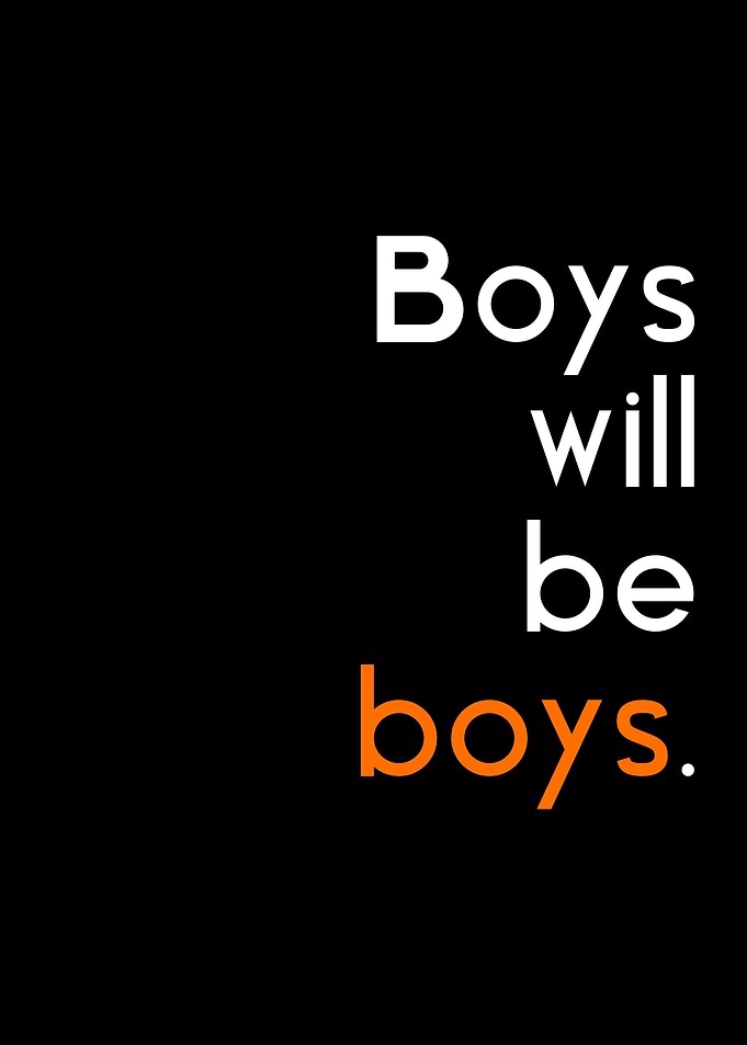Boys will be boys