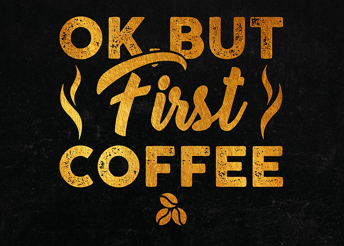 Ok but first coffee