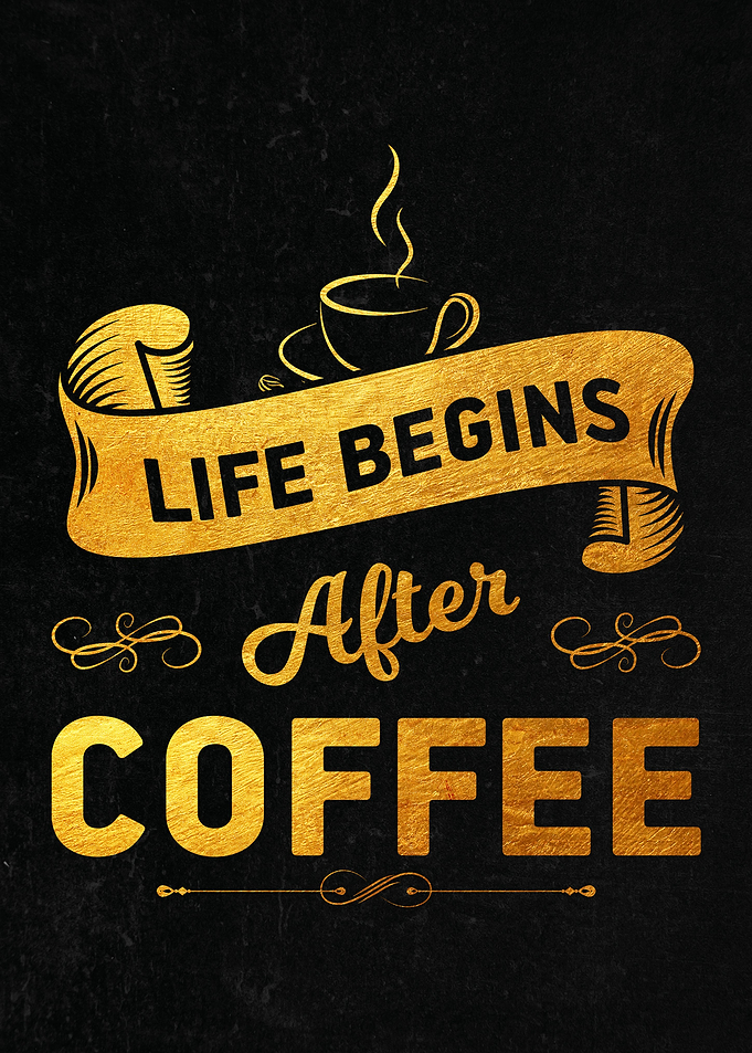 Life begins after coffee
