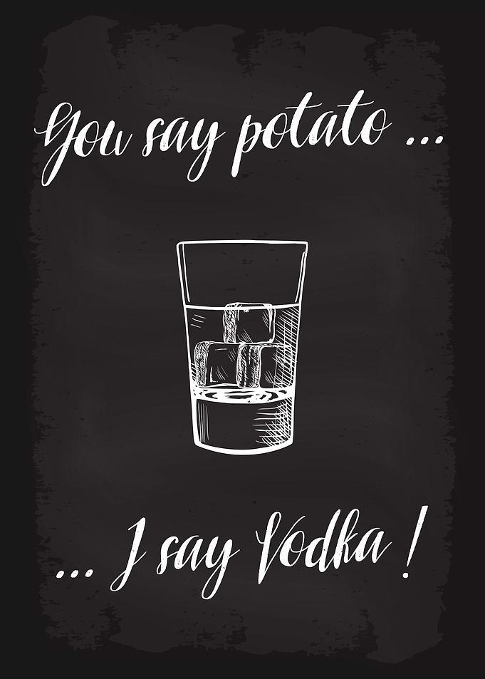 You say potato I say Vodka