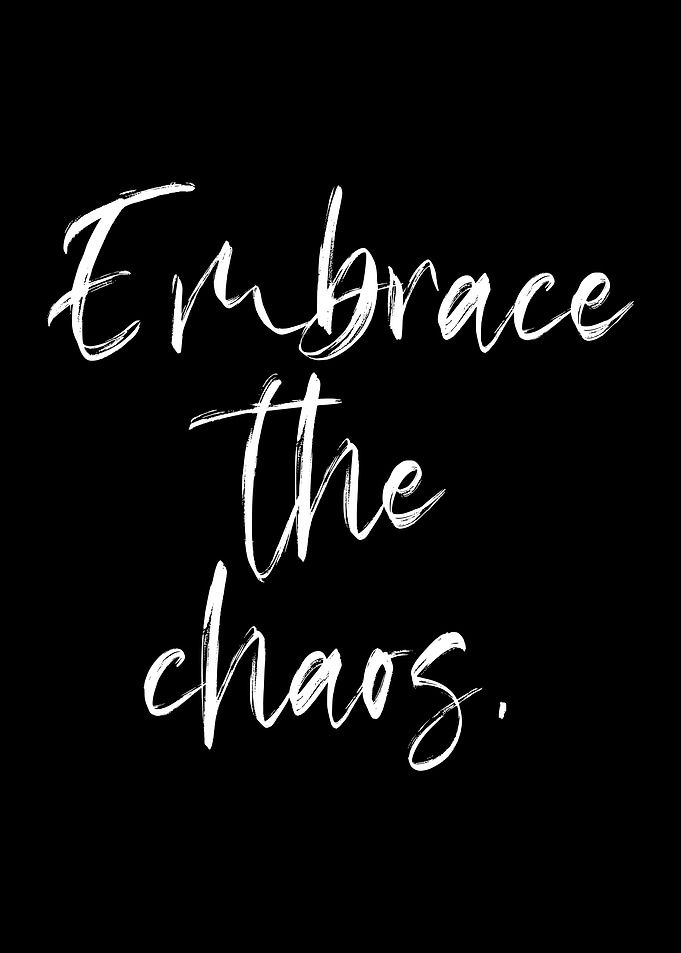 EMBRACE THE CHAOS Black