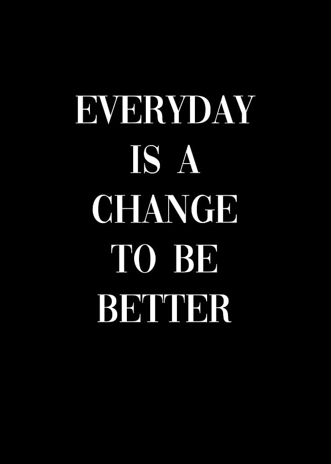 Everyday Change Be Better