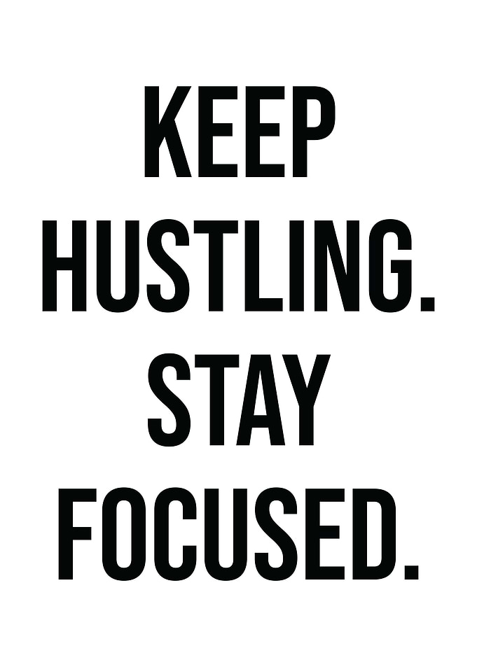 Keep Hustling Stay Focused