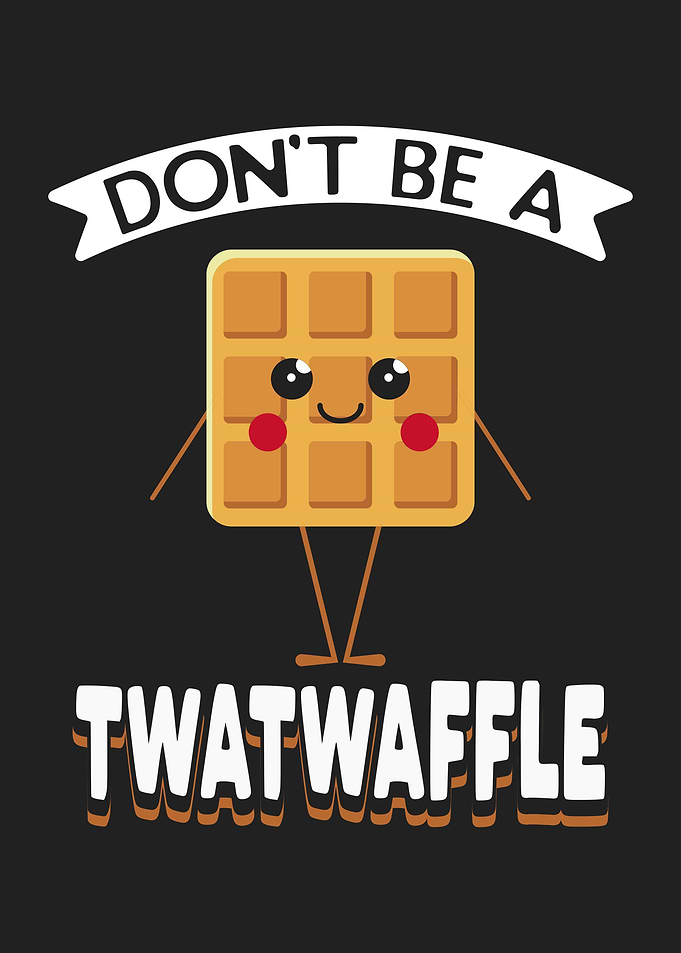 Dont Be A Twatwaffle