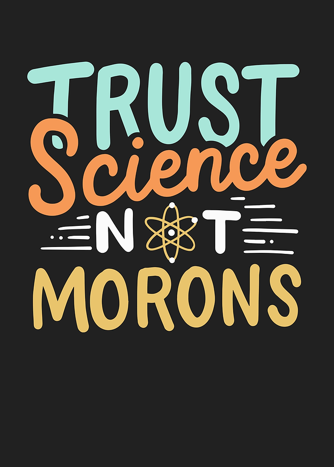 Trust Science Not Morons