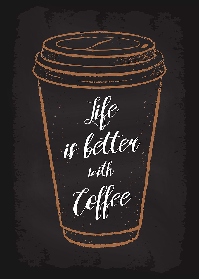 Life is better with Coffee