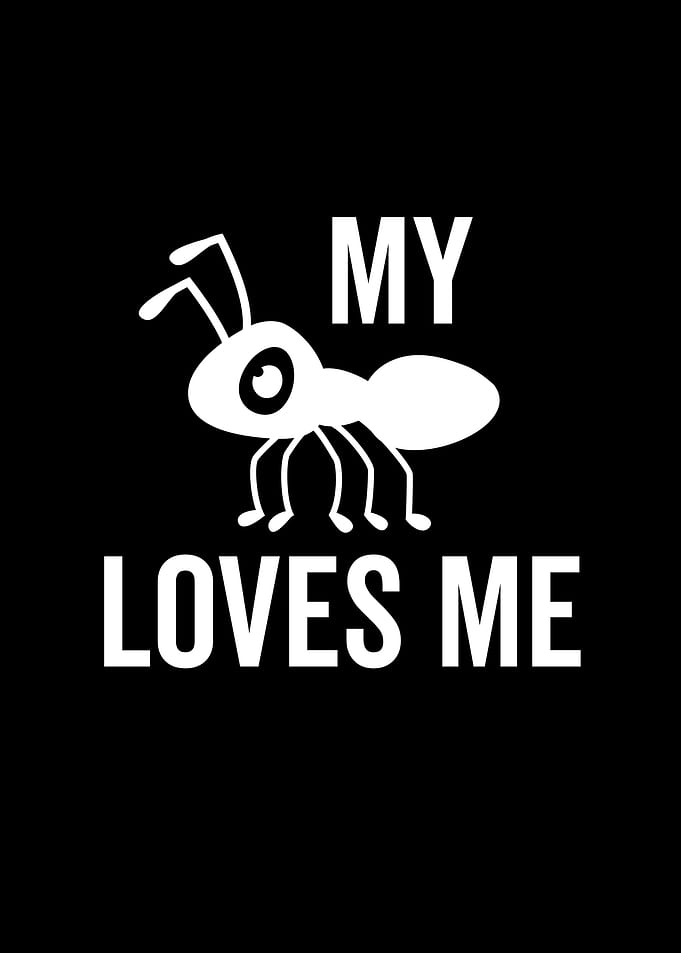 My Ant Loves Me