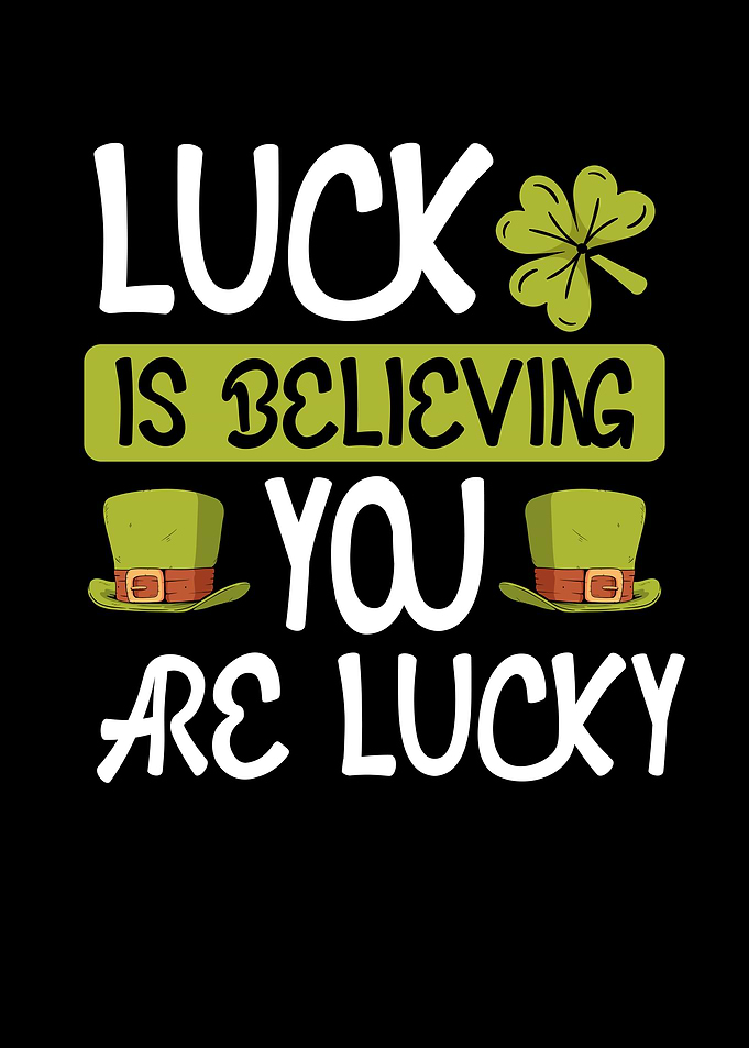 Luck is believing you