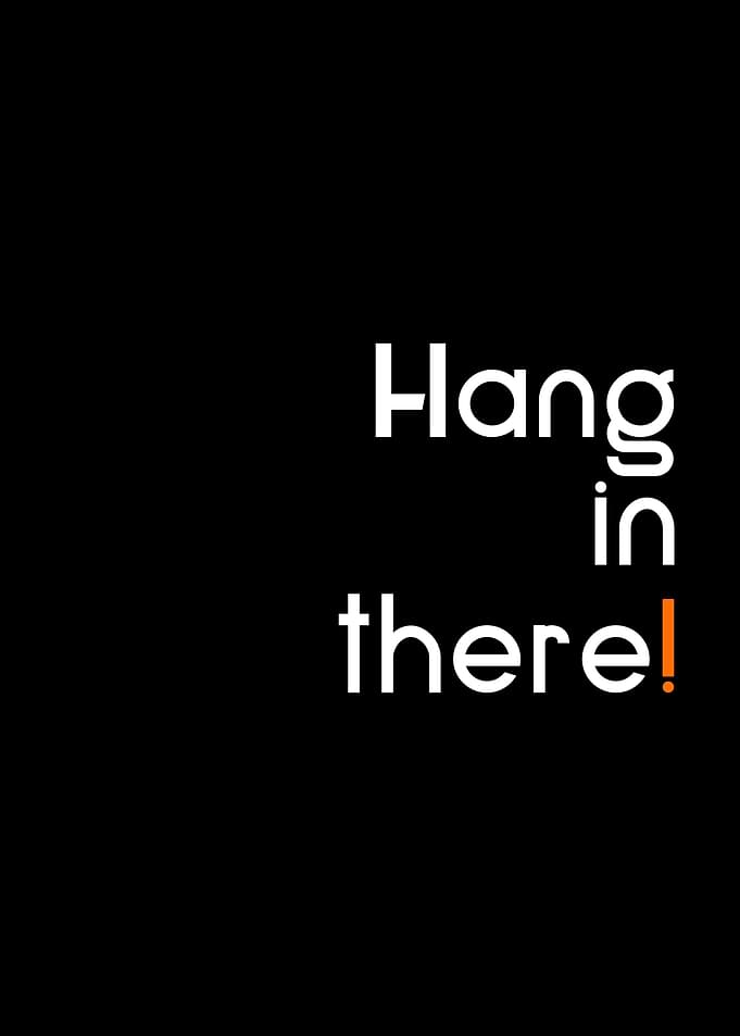 hang in there