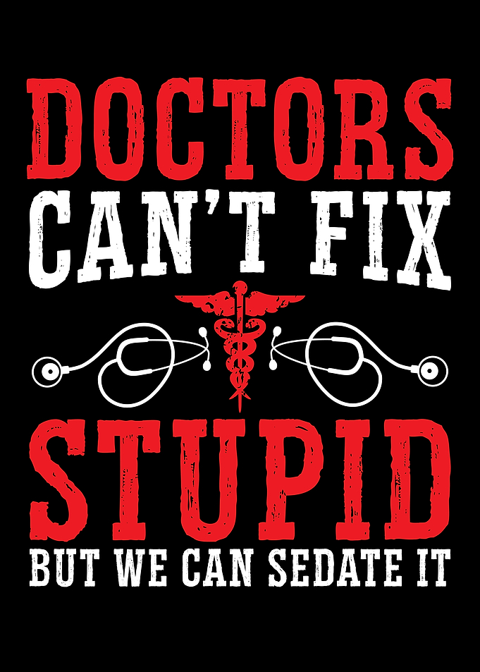 Doctors Cant Fix Stupid
