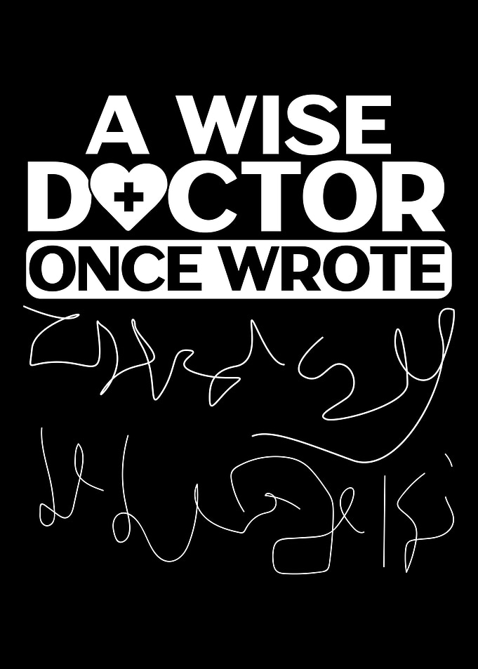 A Wise Doctor Once Wrote