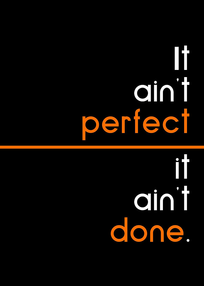 aint perfect aint done