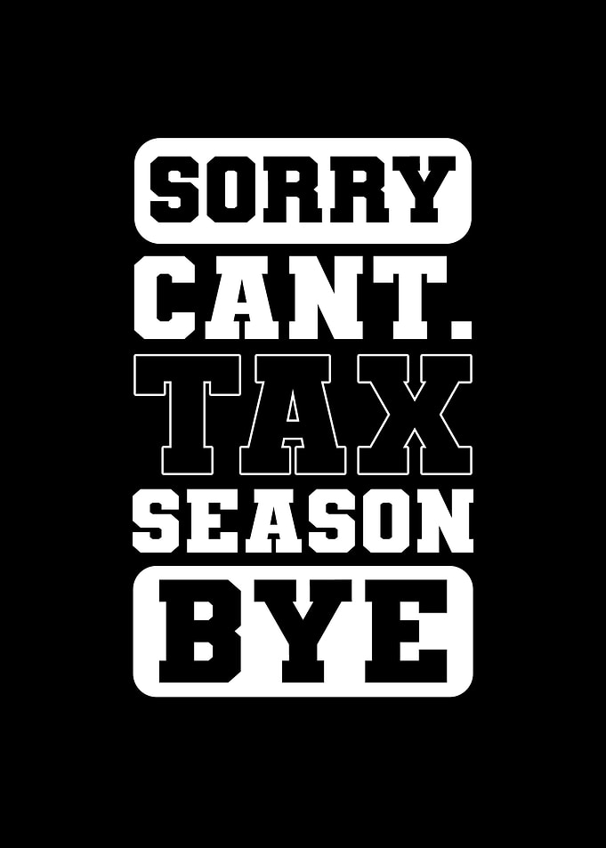 Sorry Cant Tax Season