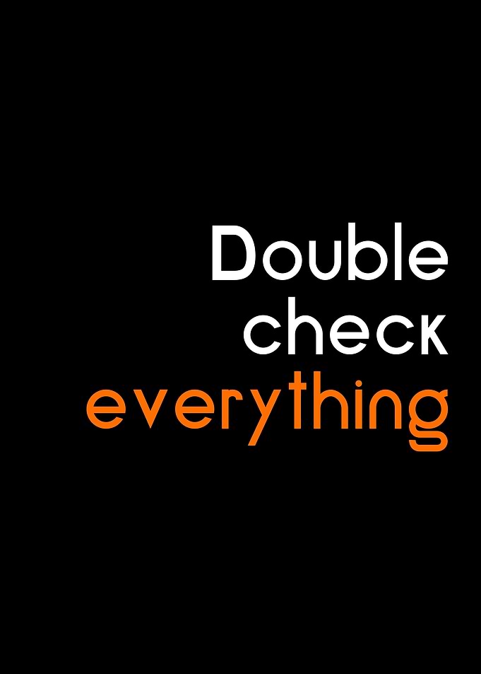 double check everything