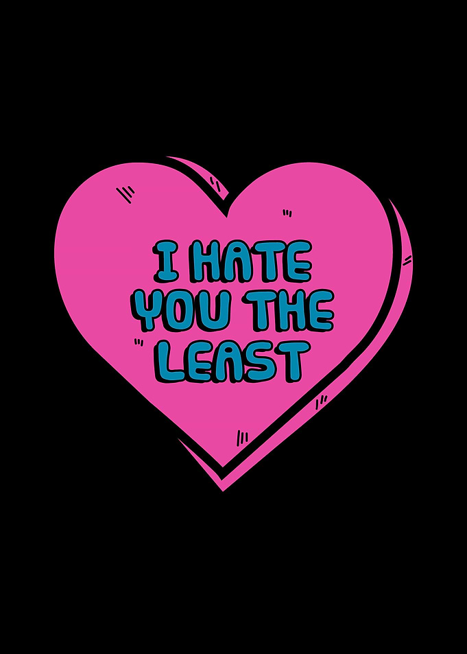 I Hate You The Least