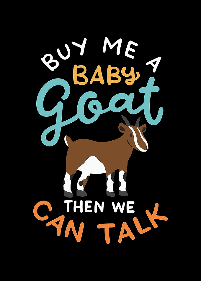 Buy Me A Baby Goat Then We