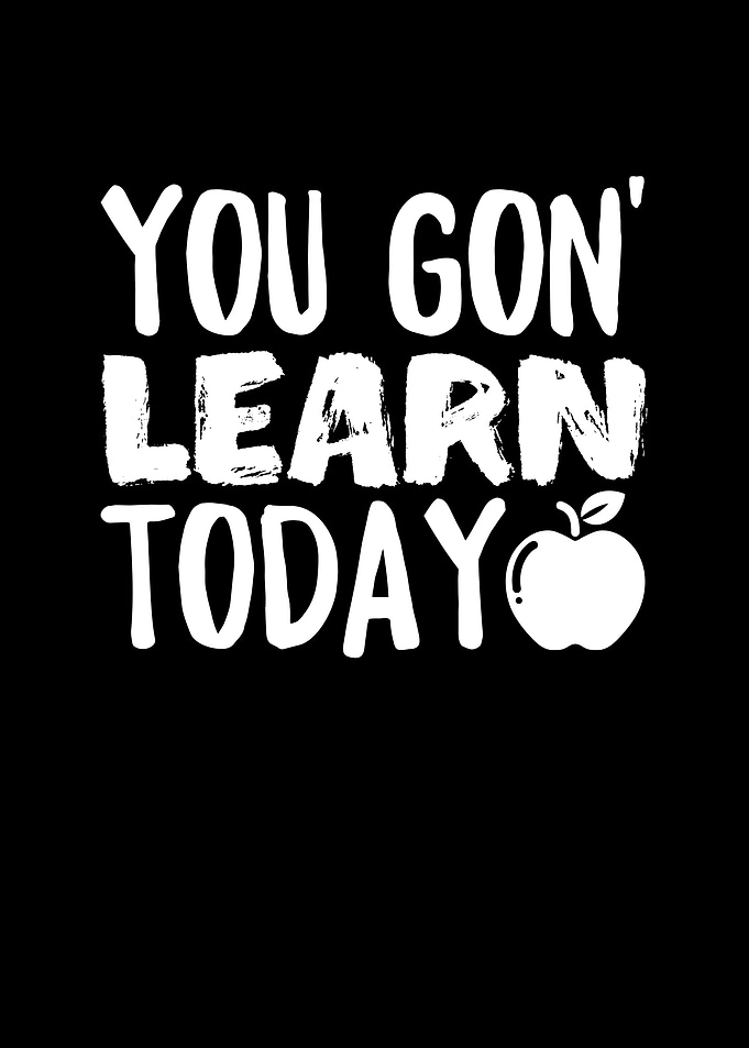 You Gon Learn Today