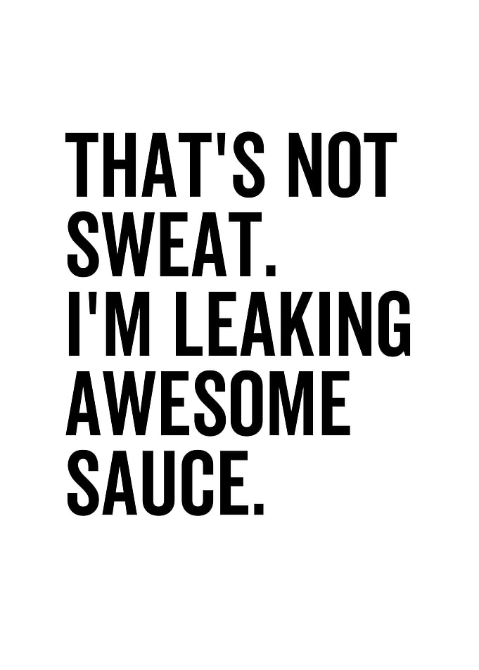 Thats Not Sweat Im