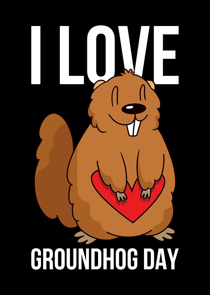 I Love Groundhog Day